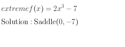 The extreme f(x)=2x^3-7 is Saddle(0,-7)